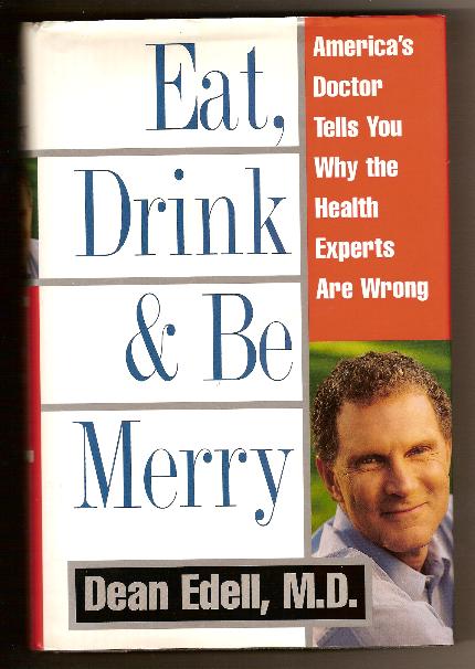 EAT, DRINK, & BE MERRY by Dr. Dean Edell