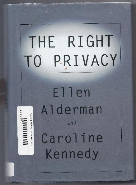 THE RIGHT TO PRIVACY by Ellen Alderman & Caroline Kennedy
