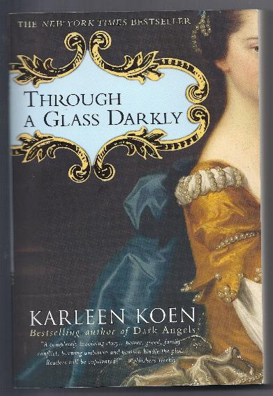 THROUGH THE GLASS DARKLY by Karleen Koen
