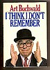 I THINK I DON'T REMEMBER by Art Buchwald
