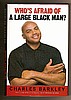 WHO'S AFRAID OF A LARGE BLACK MAN? by Charles Barkley