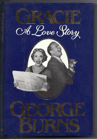 GRACIE, A LOVE STORY by George Burns