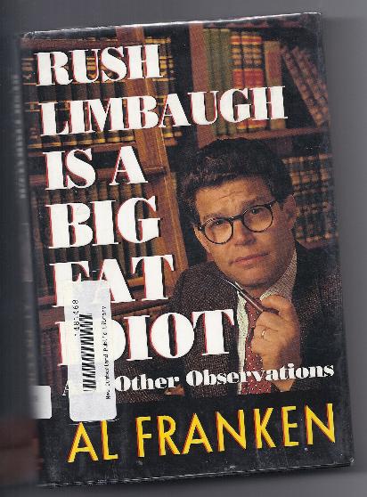 RUSH LIMBAUGH IS A BIG FAT IDIOT, by Al Franken