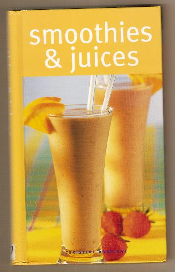 Cookbook - SMOOTHIES & JUICES by Christine Ambridge