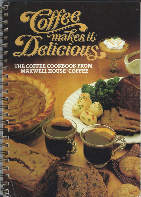 Coffee makes it Delicious: The Coffee Cookbook from Maxwell House Coffee