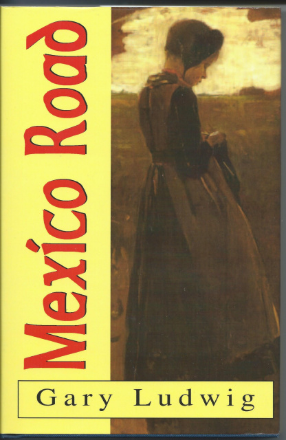 MEXICO ROAD by Gary Ludwig. HARDCOVER. NEW BOOK.