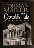 OSWALD'S TALE, by Norman Mailer