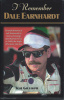 I Remember Dale Earnhardt: Personal Memories of and Testimonials to Stock Car Racing's Most Beloved 